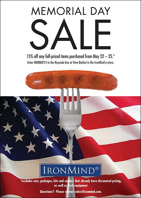 Get the best for less: the Fourth Annual Memorial Day Sale gets you 15% off full-priced items* from IronMind, so stock up for strength. On Monday, be sure to fly the flag and salute those who gave their lives or who put their lives on the line each day for our country. IronMind® | Artwork courtesy of IronMind