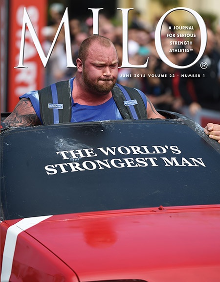 June 2015 MILO cover caption: Pedal to the metal: Whether you’re talking muscle cars or men muscling cars, big engines produce fast times. Standing about 6’ 9” tall and weighing approximately 420 lb.—with abs—Hafthor Julius Bjornsson has the right motor for the job. Randall J. Strossen photo