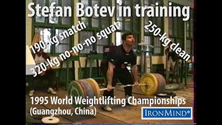 Stefan Botev in the final countdown to the 1995 World Weightlifting Championships—watch this superb weightlifter in a classic IronMind Training Hall video: riveting lifts that will bring out your best. IronMind® | ©Randall J. Strossen