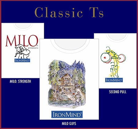 These might have been before your time, or maybe you already wore out one or two, but either way, these classic turn-of-the-century IronMind T-shirts are back: MILO guys, Milo of Crotona, Second Pull. ©IronMind Enterprises, Inc.