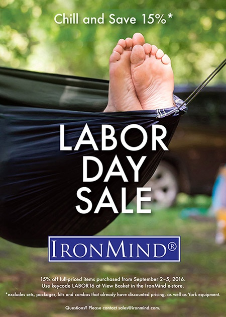Save 15%* at IronMind during our Labor Day Sale—top quality for less, the best of all worlds.  ©IronMind Enterprises, Inc.  Made in America and used worldwide, IronMind has been synonymous with the top of the strength world for over 25 years, as we combine artisanal designs and quality with industrial strength.