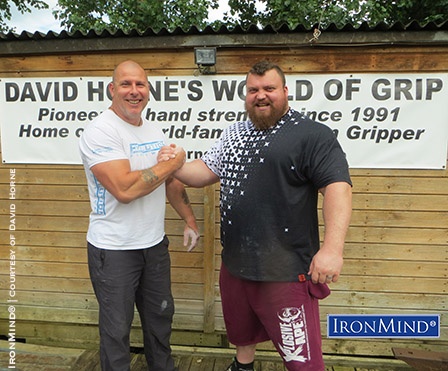 david horne eddie hall “Quick picture from yesterday’s visit from Eddie,” GripWorld’s David Horne (left) told IronMind today. Eddie Hall (right) is a powerhouse who wants to win this year’s World’s Strongest Man contest, and in the run-up to the contest, he’s focussing on his grip, with help from David Horne, a leading expert and competitor in the world of grip strength. IronMind® | Photo courtesy of David Horne