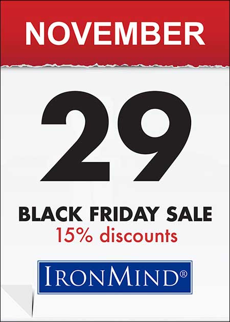 Save 15% this Friday on the biggest names in the strength world: from Captains of Crush to Zenith grippers, Draft Horse Pulling Harnesses, Rolling Thunders, Apollon’s Axles, ALight Training Centers, Just Protein and whole lot more.  ©IronMind Enterprises, Inc.
