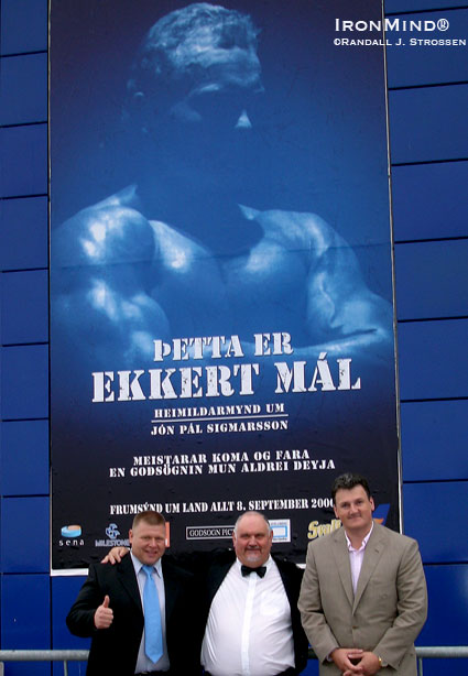 “It’s not a problem for Jon Pall.”  Hjalti Arnason, Douglas Edmunds and Mark Higgins (left to right) outside the Smarabio theater in Reykjavik, at the premiere of the Jon Pal Sigmarsson documentary by Hjalti Arnason and Steingrimur Thordarson.  IronMind® | Randall J. Strossen photo.