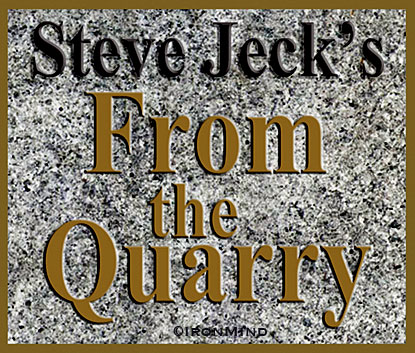 Steve Jeck—there’s a reason why we call him IronMind’s man of pen and stone.  Read Steve Jeck’s From the Quarry and you’ll know why.  Artwork courtesy of IronMind.