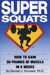 SUPER SQUATS: How to Gain 30 Pounds of Muscle in 6 Weeks by Randall J. Strossen, Ph.D.