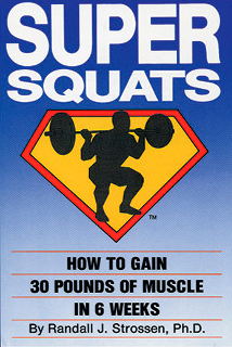IronMind's SUPER SQUATS:  How to Gain 30 Pounds of Muscle in 6 Weeks - if you want to get bigger and stronger, and have no use for drugs, fancy equipment or the latest food supplement fad, this is your book