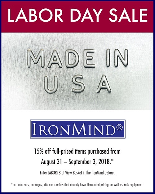labor day sale 2018 Save 15% on full-priced IronMind equipment, from the ALight Training Center, Tough-As-Nails Gym/Sand Bags, Vulcan Racks, and IronMind Hub, to the Apollon’s Axle, Rolling Thunder, T-shirts, and Just Protein . . . to name just a few of the IronMind products that might be on your wish list.*
