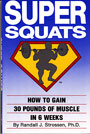 IronMind's SUPER SQUATS:  How to Gain 30 Pounds of Muscle in 6 Weeks - if you want to get bigger and stronger, and have no use for drugs, fancy equipment or the latest food supplement fad, this is your book